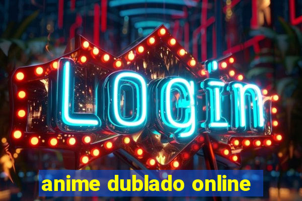 anime dublado online